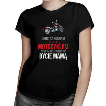 Koszulkowy, Koszulka prezent dla mamy, Chociaż kocham jazdę motocyklem - mama – damska koszulka z nadrukiem, rozmiar S - Koszulkowy