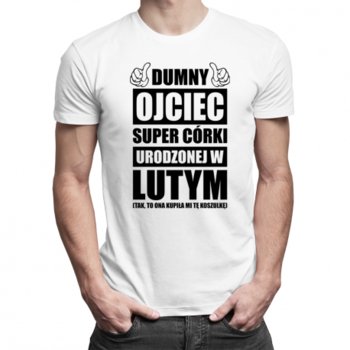 Koszulkowy, Koszulka prezent dla taty, Dumny ojciec super córki urodzonej w lutym, rozmiar XXL - Koszulkowy