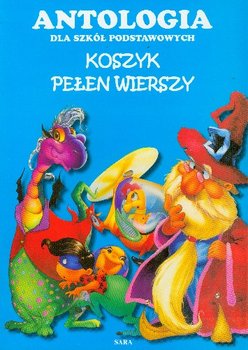 Koszyk pełen wierszy. Antologia dla szkół podstawowych - Opracowanie zbiorowe