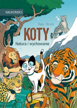 Koty. Natura i wychowanie - Hirsch Andy