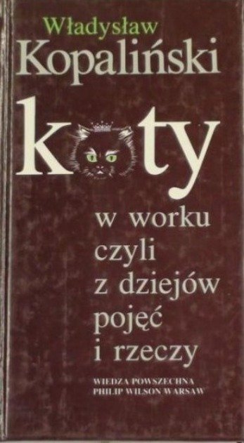 Koty w worku czyli z dziejów pojęć i rzeczy - Kopaliński Władysław ...