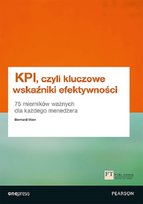 KPI, czyli kluczowe wskaźniki efektywności. 75 mierników ważnych dla każdego menedżera Marr Bernard