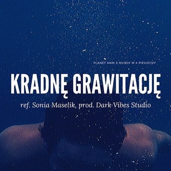 Kradnę grawitację - Młody M feat. Planet ANM, Piekielny, Sonia Maselik