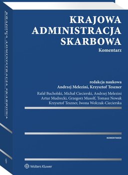 Krajowa Administracja Skarbowa. Komentarz - ebook PDF - Ciecierski Michał, Melezini Andrzej, Mudrecki Artur, Musolf Grzegorz, Nowak Tomasz, Rafał Bucholski, Teszner Krzysztof, Wołczak-Ciecierska Iwona
