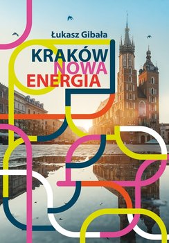 Kraków. Nowa energia - Gibała Łukasz