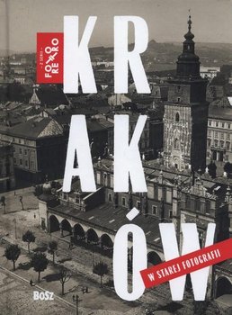 Kraków w starej fotografii - Ostoja-Lniski Błażej, Skrejko Magdalena