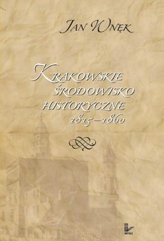 Krakowskie środowisko historyczne 1815–1860 - Wnęk Jan