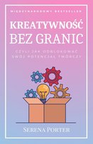 Kreatywność bez granic, czyli jak odblokować swój potencjał twórczy - ebook PDF Serena Porter