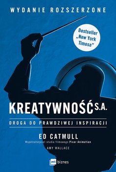 Kreatywność S.A. Droga do prawdziwej inspiracji  - Catmull Ed, Wallace Amy