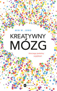 Kreatywny mózg. Dlaczego jesteśmy wyjątkowi - Min W. Jung