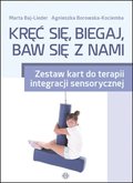 Kręć się, biegaj, baw się z nami. Zestaw kart do terapii integracji sensorycznej - Baj-Lieder Marta, Borowska-Kociemba Agnieszka