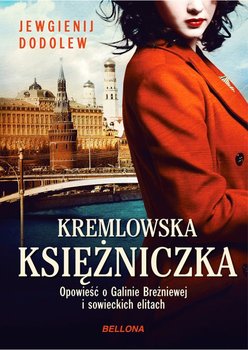 Kremlowska księżniczka. Opowieść o Galinie Breżniewej i sowieckich elitach - Dodolew Jewgienij