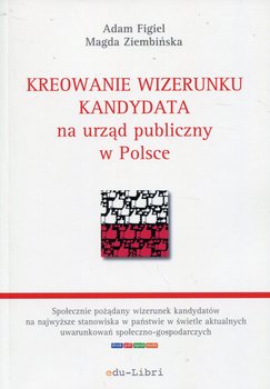 Kreowanie wizerunku kandydata na urząd publiczny w Polsce - Figiel Adam, Ziembińska Magda