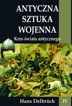 Kres świata antycznego. Antyczna sztuka wojenna. Tom 4 - Delbruck Hans