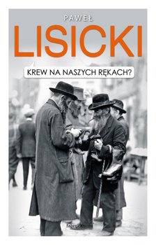 Krew na naszych rękach? - Lisicki Paweł