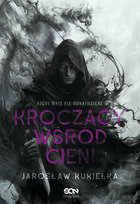 Kroczący wśród cieni. Nigdy mnie nie odnajdziesz Kukiełka Jarosław