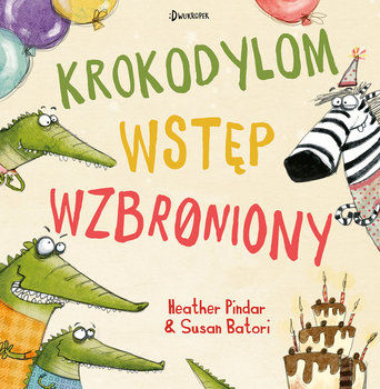 Krokodylom wstęp wzbroniony!  - Pindar Heather, Batori Susan