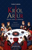 Król Artur. Prawda ukryta w legendzie Castleden Rodney