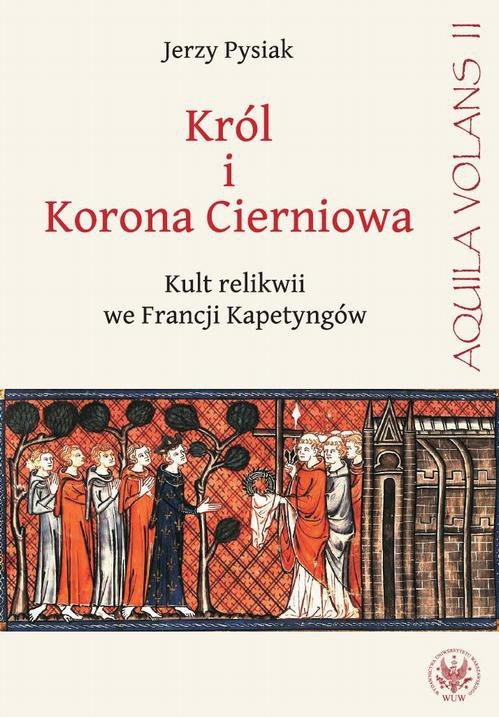 Król i Korona Cierniowa. Kult relikwii we Francji Kapetyngów - ebook PDF