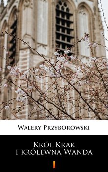 Król Krak i królewna Wanda - Przyborowski Walery