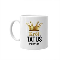 Król tatuś pierwszy - kubek na prezent dla taty na Dzień Ojca