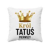 Król tatuś pierwszy - poduszka na prezent dla taty