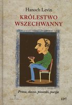Królestwo wszechwanny. Proza, skecze, piosenki, poezja Levin Hanoch