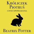 Króliczek Piotruś i inne opowiadania - Potter Beatrix