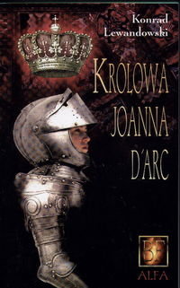 KROLOWA JOANNA DARC - Lewandowski Konrad T.