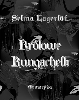 Królowe Kungachelli - Lagerlof Selma