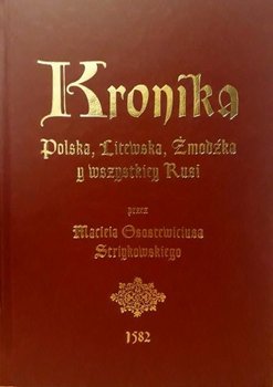 Kronika Polska, Litewska, Żmudzka y wszystkiey Rusi - Stryjkowski Maciej
