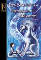 Kroniki drugiego kręgu. Tom 1. Naznaczeni błękitem. Księga 1 Białołęcka Ewa