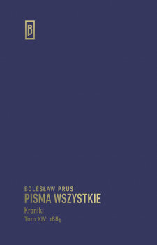 Kroniki. Pisma wszystkie. Tom XIV: 1885 - Prus Bolesław