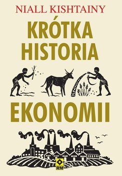 Krótka historia ekonomii - Kishtainy Niall