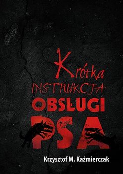 Krótka instrukcja obsługi psa - Kaźmierczak Krzysztof M.