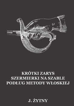 Krótki zarys szermierki na szable - Żytny Józef