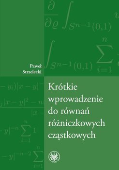 Krótkie wprowadzenie do równań różniczkowych cząstkowych - Strzelecki Paweł