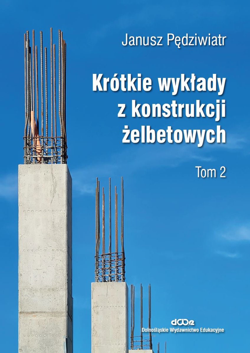 Krótkie wykłady z konstrukcji żelbetowych. Tom 2 - Pędziwiatr Janusz