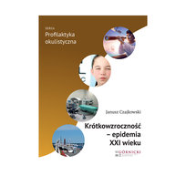 Krótkowzroczność - epidemia XXI wieku Czajkowski Janusz