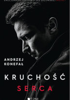 Kruchość serca Konefał Andrzej