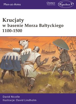 Krucjaty w basenie Morza Bałtyckiego 1100-1500 - Lindholm David, Nicolle David