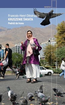 Kruszenie świata. Podróż do Iranu - Francois-Henri Deserable