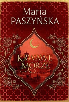 Krwawe morze. Cień sułtana. Tom 2 - Paszyńska Maria