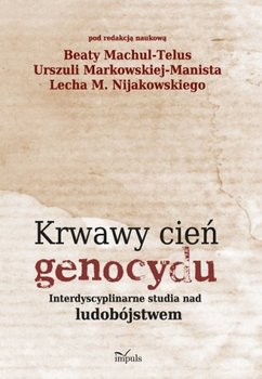 Krwawy cień genocydu - Nijakowski Lech M., Machul-Telus Beata, Markowska-Manista Urszula