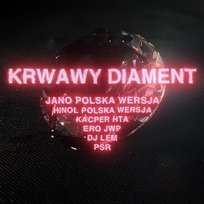 Krwawy diament Hinol PW, Jano Polska Wersja feat. Kacper HTA, Ero JWP