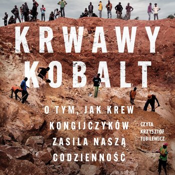 Krwawy kobalt. O tym, jak krew Kongijczyków zasila naszą codzienność - audiobook - Siddharth Kara