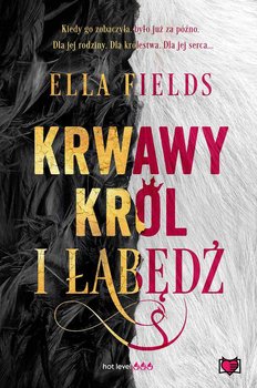 Krwawy Król i Łabędź - Fields Ella