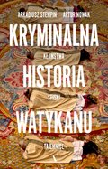 Kryminalna historia Watykanu. Kłamstwa, spiski, tajemnice - ebook epub - Stempin Arkadiusz, Nowak Artur