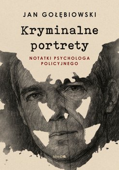 Kryminalne portrety. Notatki psychologa policyjnego - ebook EPUB - Gołębiowski Jan