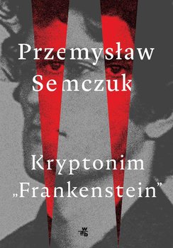 Kryptonim Frankenstein - Semczuk Przemysław